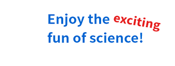 Enjoy the exciting fun of science!